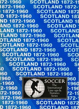 Scotland 1872 - 1960 (The International Line-ups & Statistics Series)