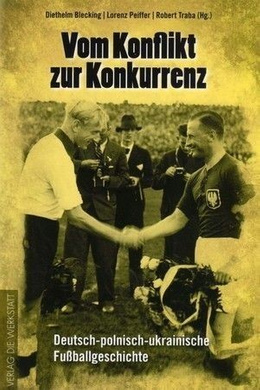 Vom Konflikt zur Konkurrenz. Deutsch-polnisch-ukrainische Fußballgeschichte