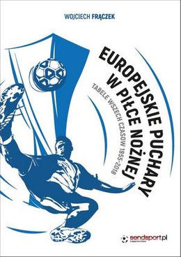 Europejskie puchary w piłce nożnej. Tabele wszech czasów 1955-2018