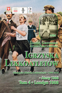 Igrzyska lekkoatletów Olimpijska historia lekkoatletyki 1896-2020 Tom 4 Londyn 1908