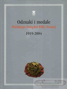 Odznaki i medale Polskiego Związku Piłki Nożnej 1919 - 2004